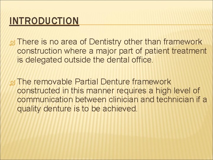 INTRODUCTION There is no area of Dentistry other than framework construction where a major