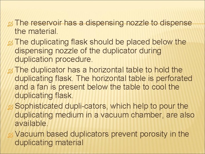 The reservoir has a dispensing nozzle to dispense the material. The duplicating flask should
