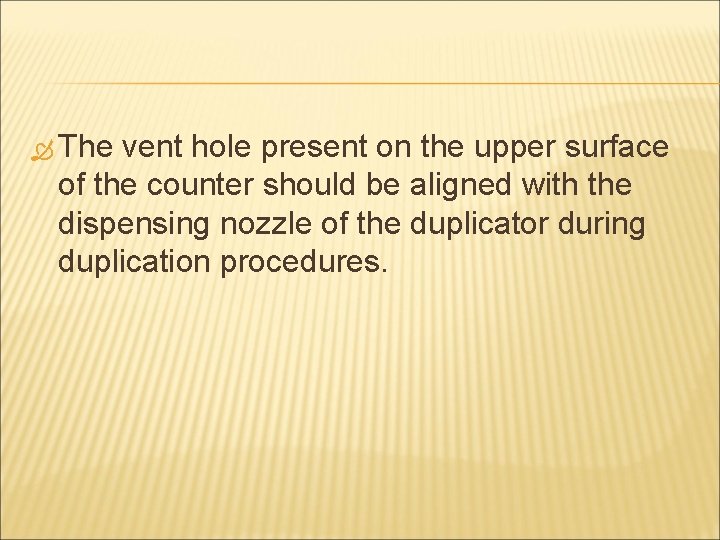  The vent hole present on the upper surface of the counter should be