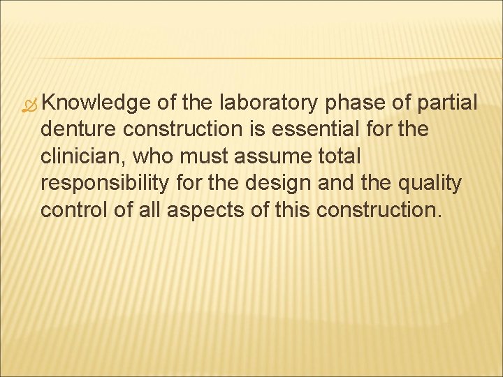  Knowledge of the laboratory phase of partial denture construction is essential for the