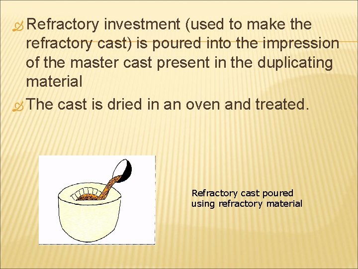  Refractory investment (used to make the refractory cast) is poured into the impression