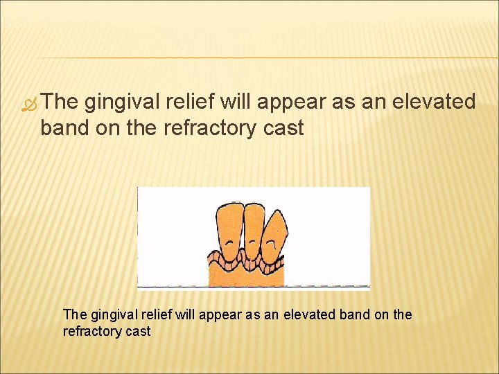  The gingival relief will appear as an elevated band on the refractory cast