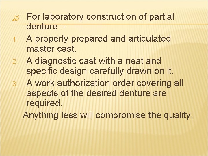  1. 2. 3. For laboratory construction of partial denture : A properly prepared