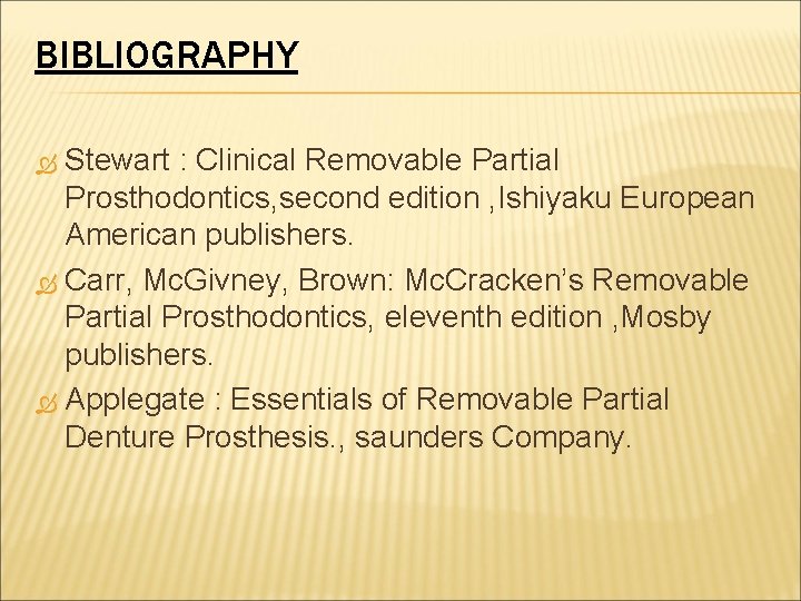BIBLIOGRAPHY Stewart : Clinical Removable Partial Prosthodontics, second edition , Ishiyaku European American publishers.