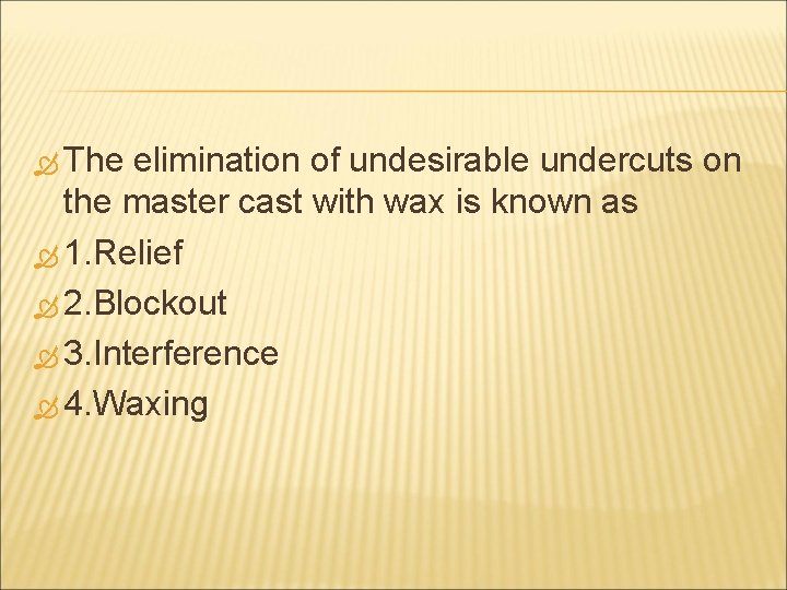  The elimination of undesirable undercuts on the master cast with wax is known