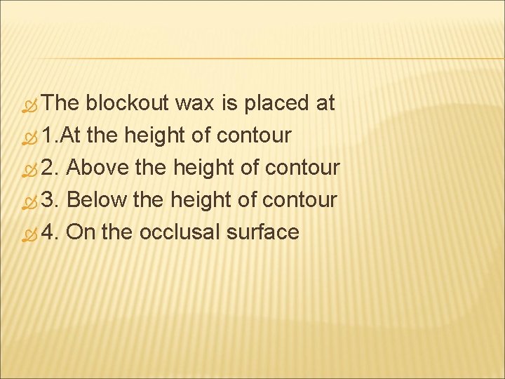  The blockout wax is placed at 1. At the height of contour 2.