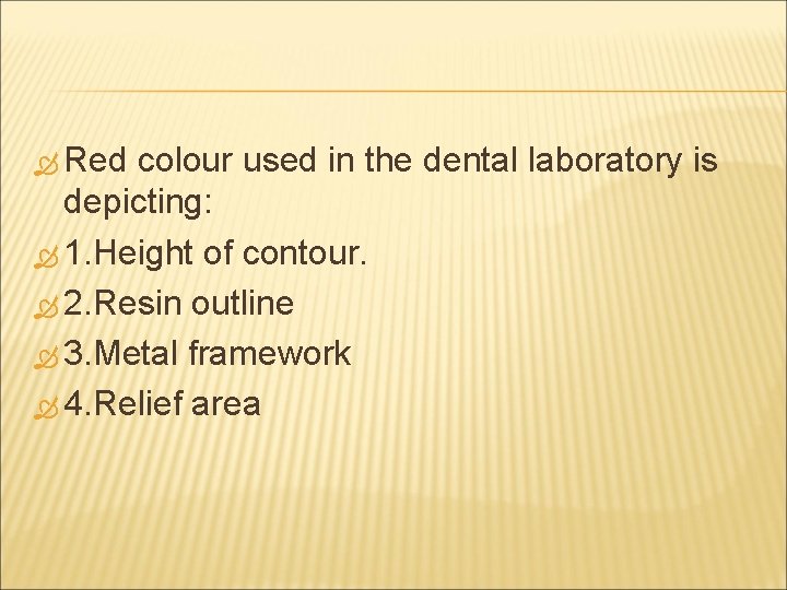  Red colour used in the dental laboratory is depicting: 1. Height of contour.