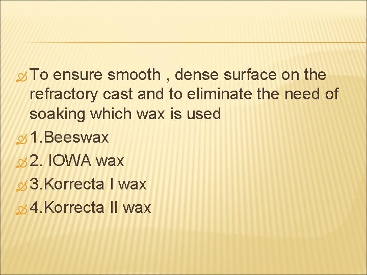  To ensure smooth , dense surface on the refractory cast and to eliminate