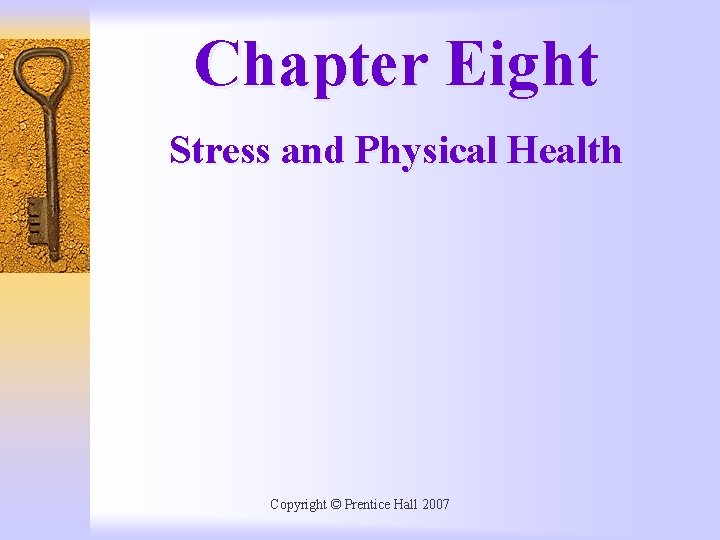 Chapter Eight Stress and Physical Health Copyright © Prentice Hall 2007 