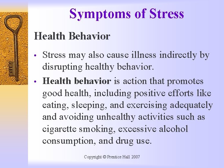 Symptoms of Stress Health Behavior • • Stress may also cause illness indirectly by