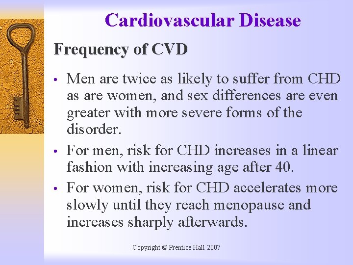 Cardiovascular Disease Frequency of CVD • • • Men are twice as likely to