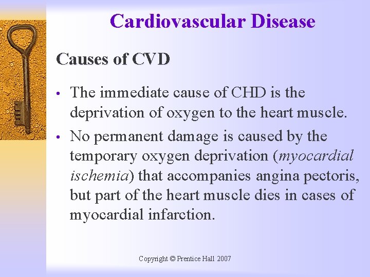 Cardiovascular Disease Causes of CVD • • The immediate cause of CHD is the