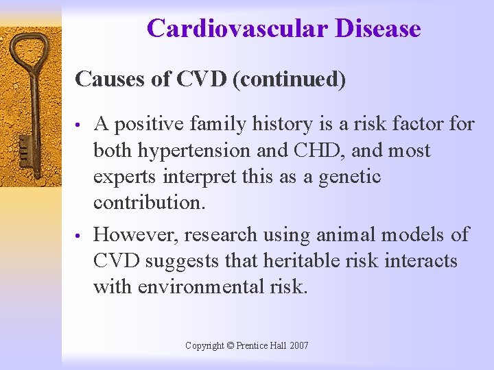 Cardiovascular Disease Causes of CVD (continued) • • A positive family history is a
