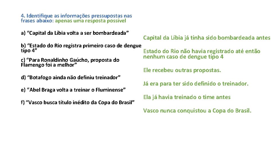 4. Identifique as informações pressupostas nas frases abaixo: apenas uma resposta possível a) “Capital