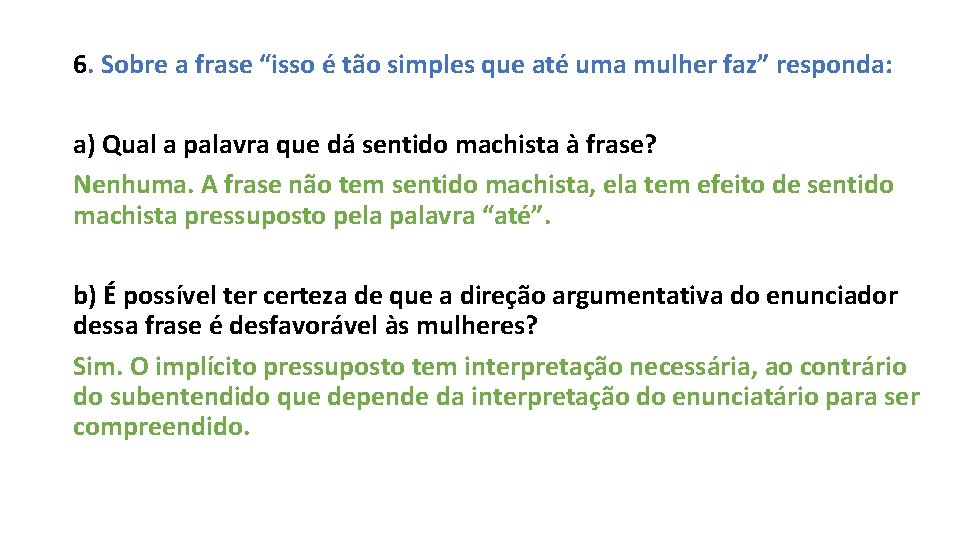 6. Sobre a frase “isso é tão simples que até uma mulher faz” responda: