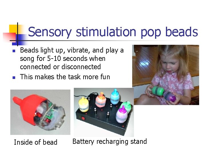 Sensory stimulation pop beads n n Beads light up, vibrate, and play a song