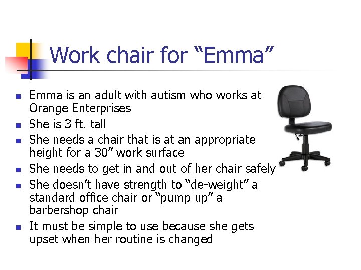 Work chair for “Emma” n n n Emma is an adult with autism who