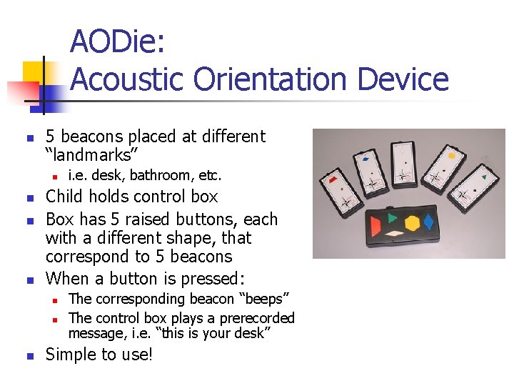 AODie: Acoustic Orientation Device n 5 beacons placed at different “landmarks” n n Child