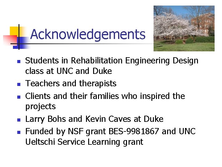 Acknowledgements n n n Students in Rehabilitation Engineering Design class at UNC and Duke