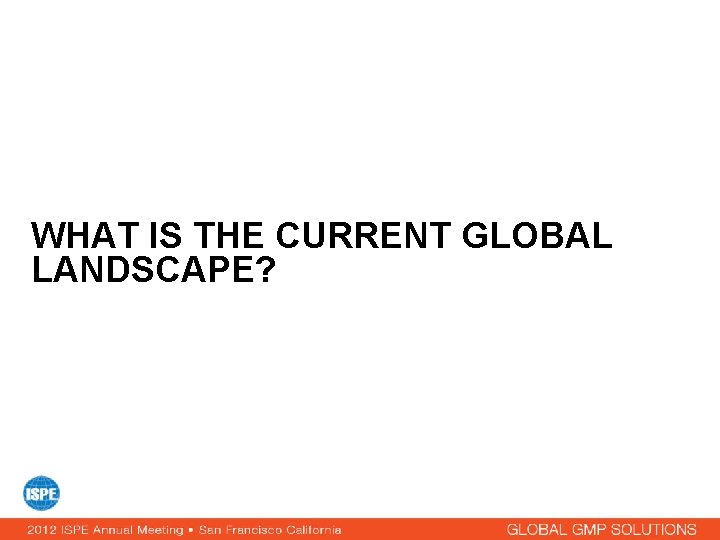 WHAT IS THE CURRENT GLOBAL LANDSCAPE? 