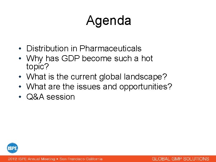 Agenda • Distribution in Pharmaceuticals • Why has GDP become such a hot topic?