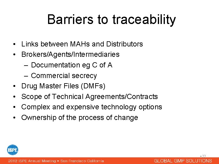 Barriers to traceability • Links between MAHs and Distributors • Brokers/Agents/Intermediaries – Documentation eg