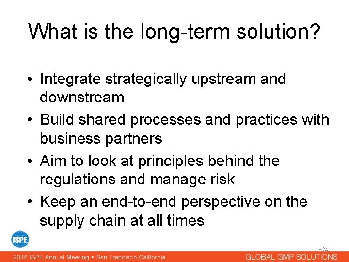 What is the long-term solution? • Integrate strategically upstream and downstream • Build shared