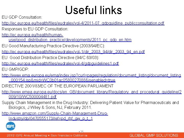 Useful links EU GDP Consultation: http: //ec. europa. eu/health/files/eudralex/vol-4/2011 -07_gdpguidline_publicconsultation. pdf Responses to EU
