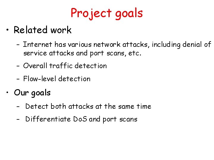 Project goals • Related work – Internet has various network attacks, including denial of