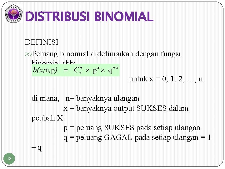 DISTRIBUSI BINOMIAL DEFINISI Peluang binomial didefinisikan dengan fungsi binomial sbb: untuk x = 0,