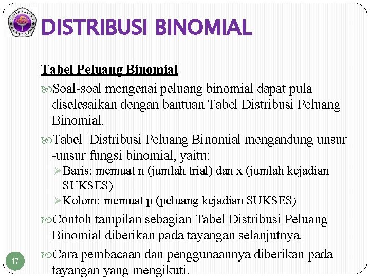 DISTRIBUSI BINOMIAL Tabel Peluang Binomial Soal-soal mengenai peluang binomial dapat pula diselesaikan dengan bantuan