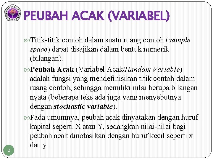 PEUBAH ACAK (VARIABEL) Titik-titik contoh dalam suatu ruang contoh (sample 2 space) dapat disajikan