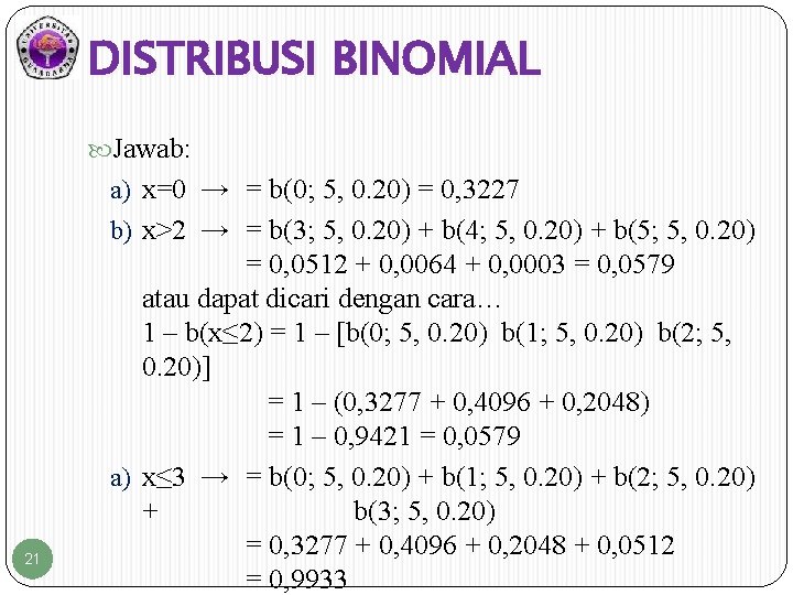 DISTRIBUSI BINOMIAL Jawab: a) x=0 → = b(0; 5, 0. 20) = 0, 3227