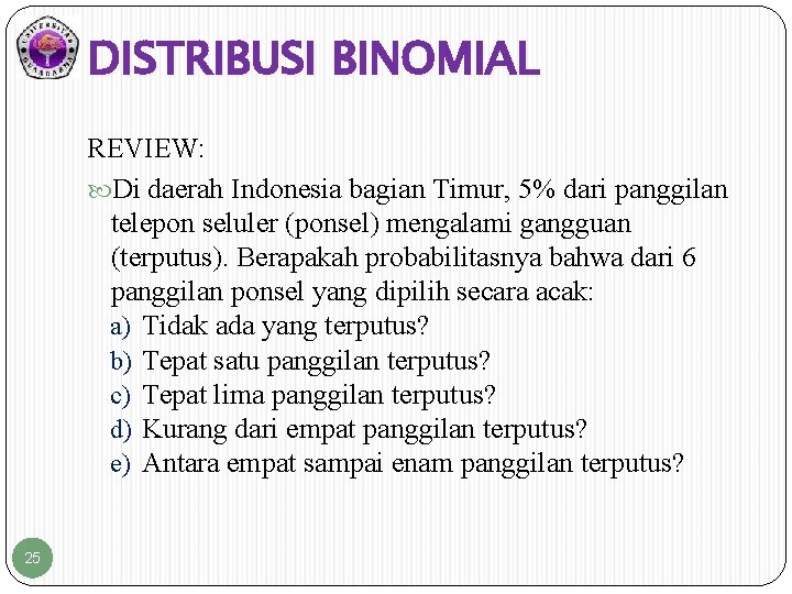 DISTRIBUSI BINOMIAL REVIEW: Di daerah Indonesia bagian Timur, 5% dari panggilan telepon seluler (ponsel)