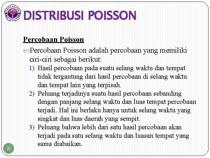 DISTRIBUSI POISSON Percobaan Poisson adalah percobaan yang memiliki ciri-ciri sebagai berikut: 1) Hasil percobaan