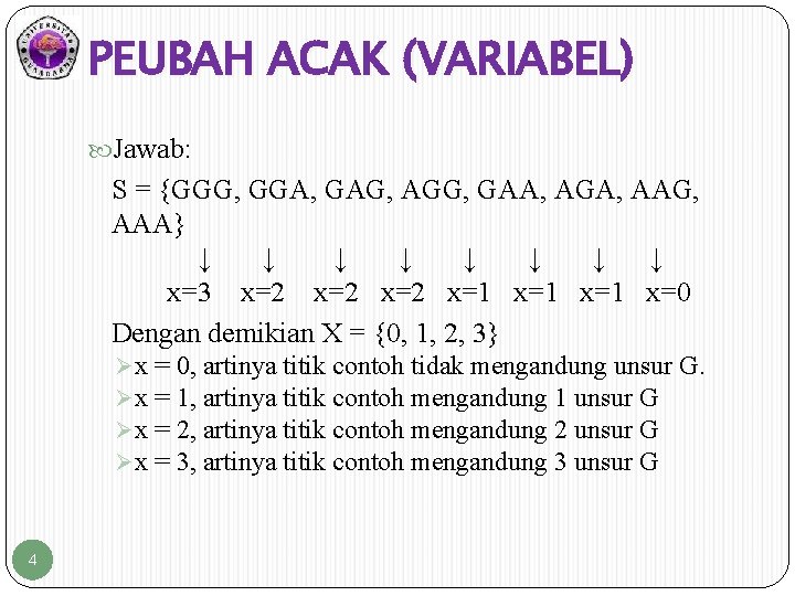 PEUBAH ACAK (VARIABEL) Jawab: S = {GGG, GGA, GAG, AGG, GAA, AGA, AAG, AAA}