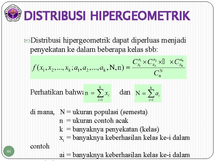 DISTRIBUSI HIPERGEOMETRIK Distribusi hipergeometrik dapat diperluas menjadi penyekatan ke dalam beberapa kelas sbb: Perhatikan