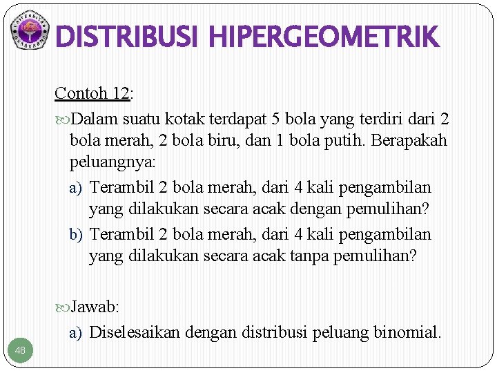 DISTRIBUSI HIPERGEOMETRIK Contoh 12: Dalam suatu kotak terdapat 5 bola yang terdiri dari 2