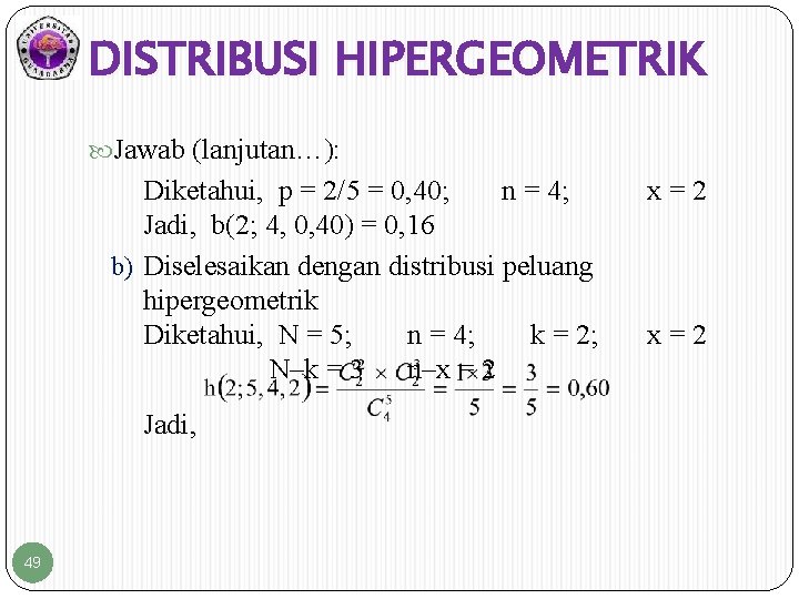 DISTRIBUSI HIPERGEOMETRIK Jawab (lanjutan…): Diketahui, p = 2/5 = 0, 40; n = 4;