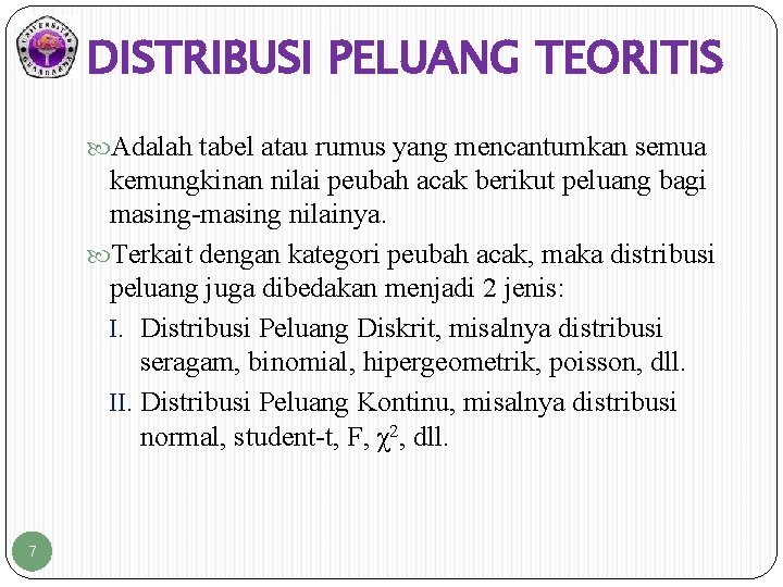 DISTRIBUSI PELUANG TEORITIS Adalah tabel atau rumus yang mencantumkan semua kemungkinan nilai peubah acak