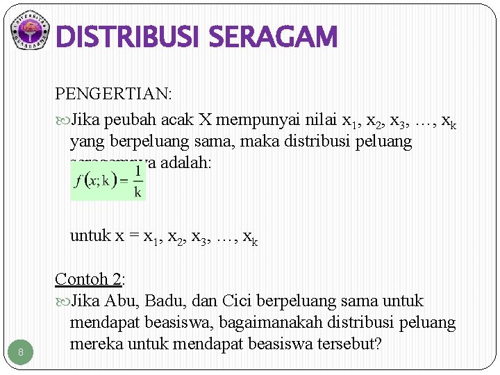 DISTRIBUSI SERAGAM PENGERTIAN: Jika peubah acak X mempunyai nilai x 1, x 2, x