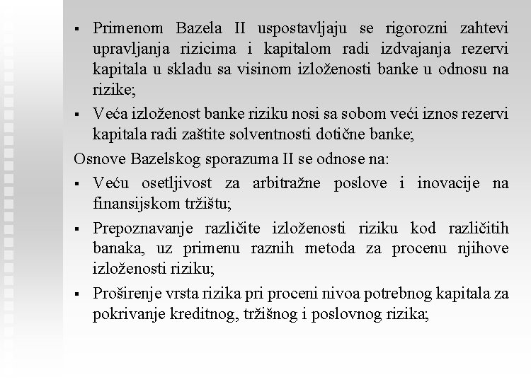 Primenom Bazela II uspostavljaju se rigorozni zahtevi upravljanja rizicima i kapitalom radi izdvajanja rezervi