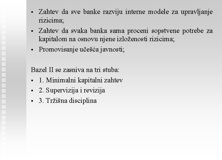 § § § Zahtev da sve banke razviju interne modele za upravljanje rizicima; Zahtev