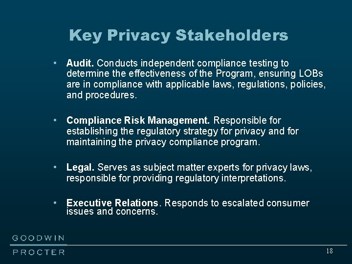 Key Privacy Stakeholders • Audit. Conducts independent compliance testing to determine the effectiveness of