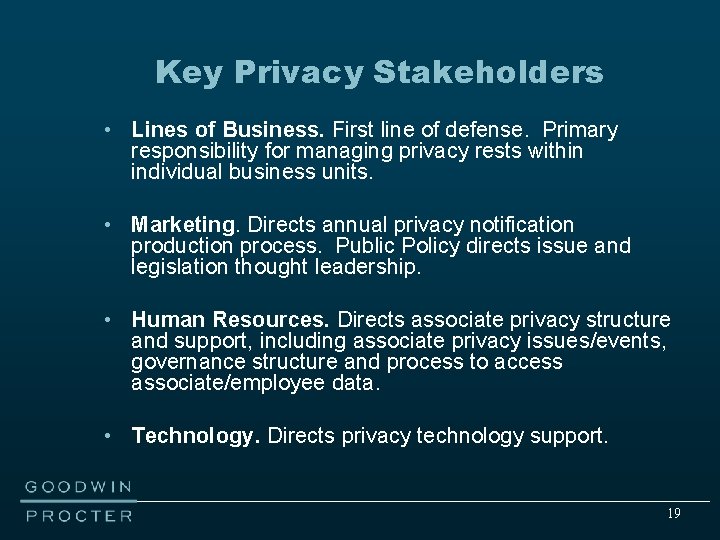 Key Privacy Stakeholders • Lines of Business. First line of defense. Primary responsibility for