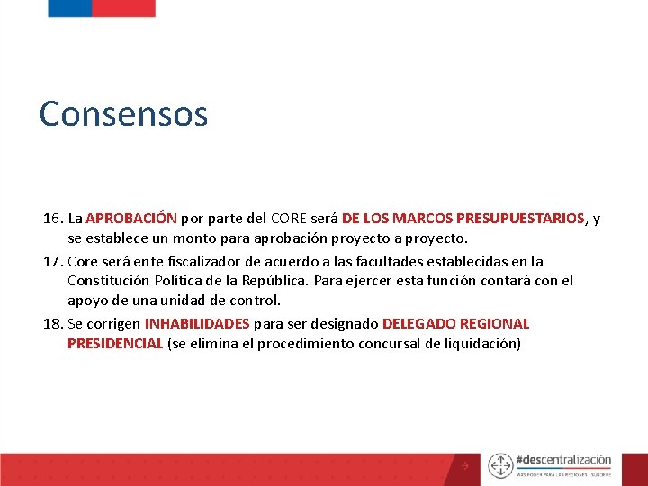 Consensos 16. La APROBACIÓN por parte del CORE será DE LOS MARCOS PRESUPUESTARIOS, y