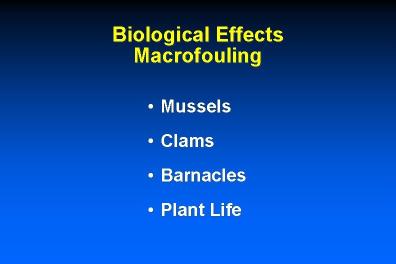Biological Effects Macrofouling • Mussels • Clams • Barnacles • Plant Life 