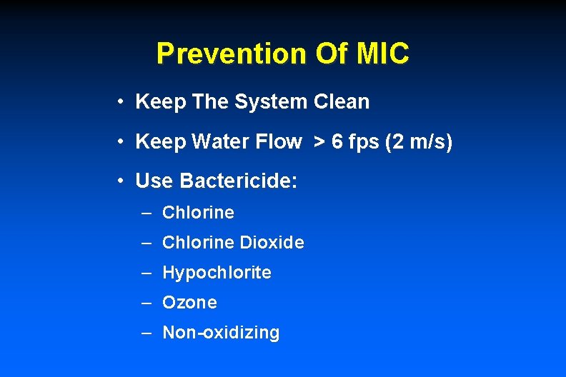 Prevention Of MIC • Keep The System Clean • Keep Water Flow > 6