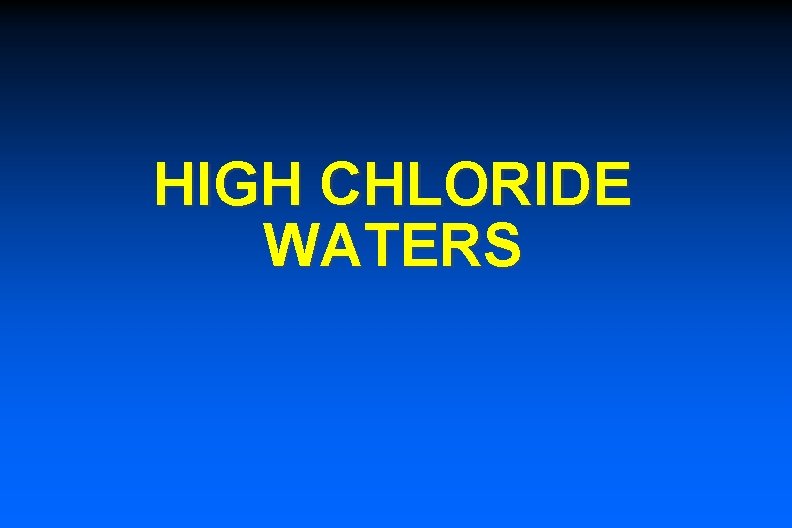 HIGH CHLORIDE WATERS 