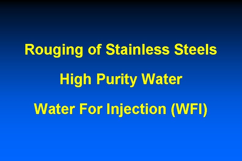 Rouging of Stainless Steels High Purity Water For Injection (WFI) 